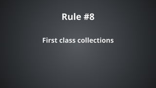 Rule	#8
First	class	collections
 
