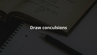 Draw	conculsions
 