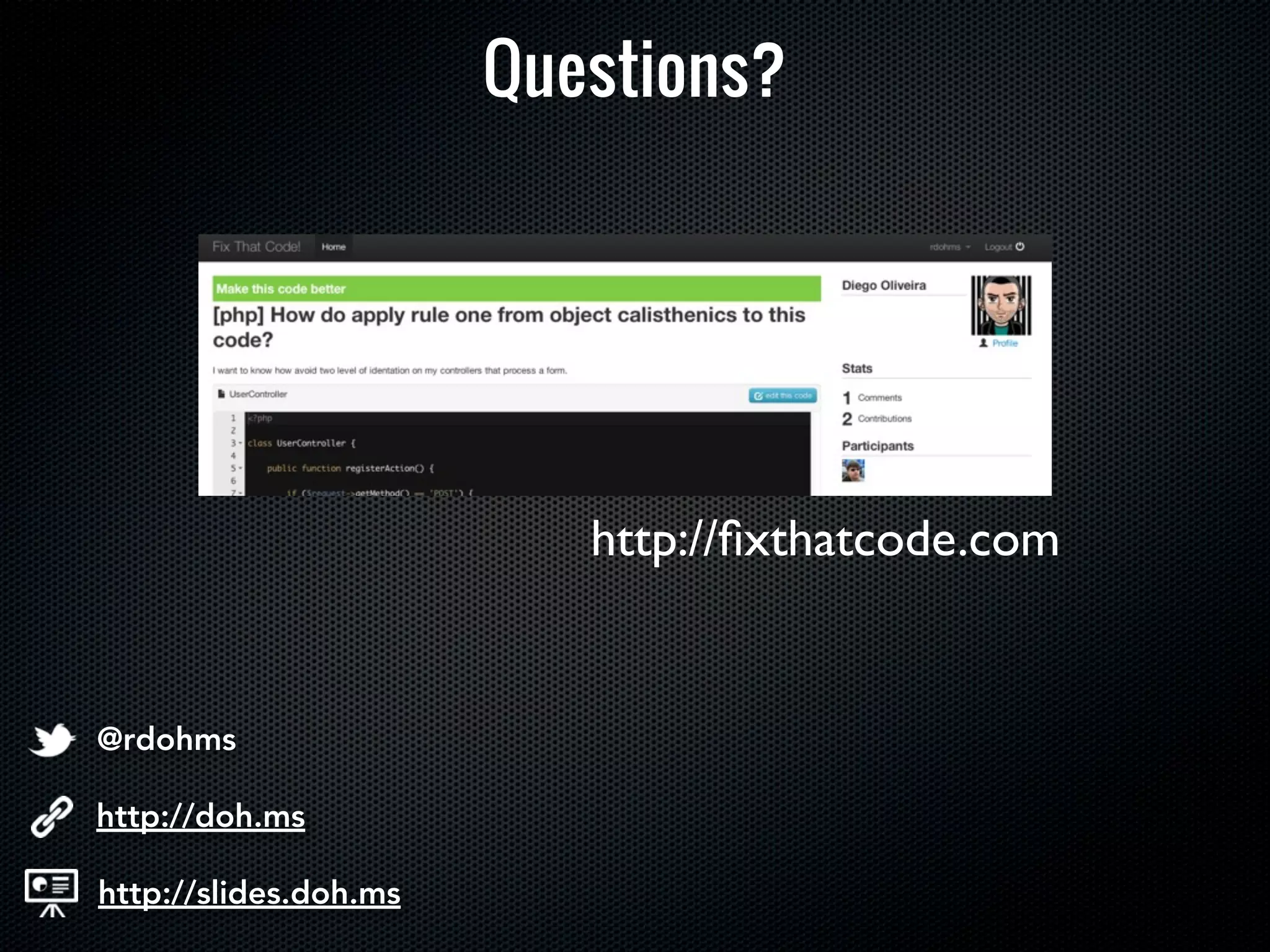 Questions?




                          http://ﬁxthatcode.com


@rdohms

http://doh.ms

http://slides.doh.ms
 