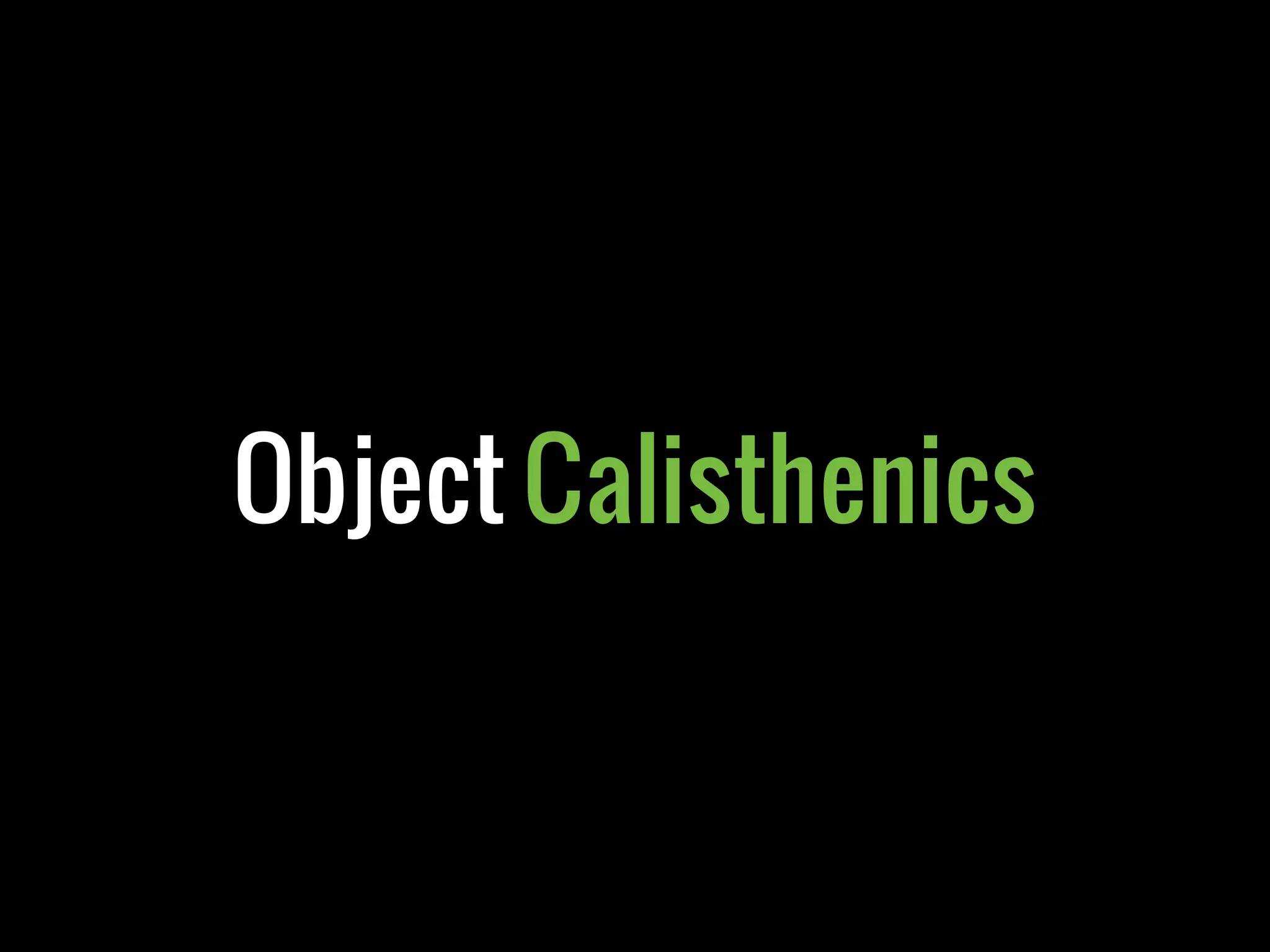 Object Calisthenics
 