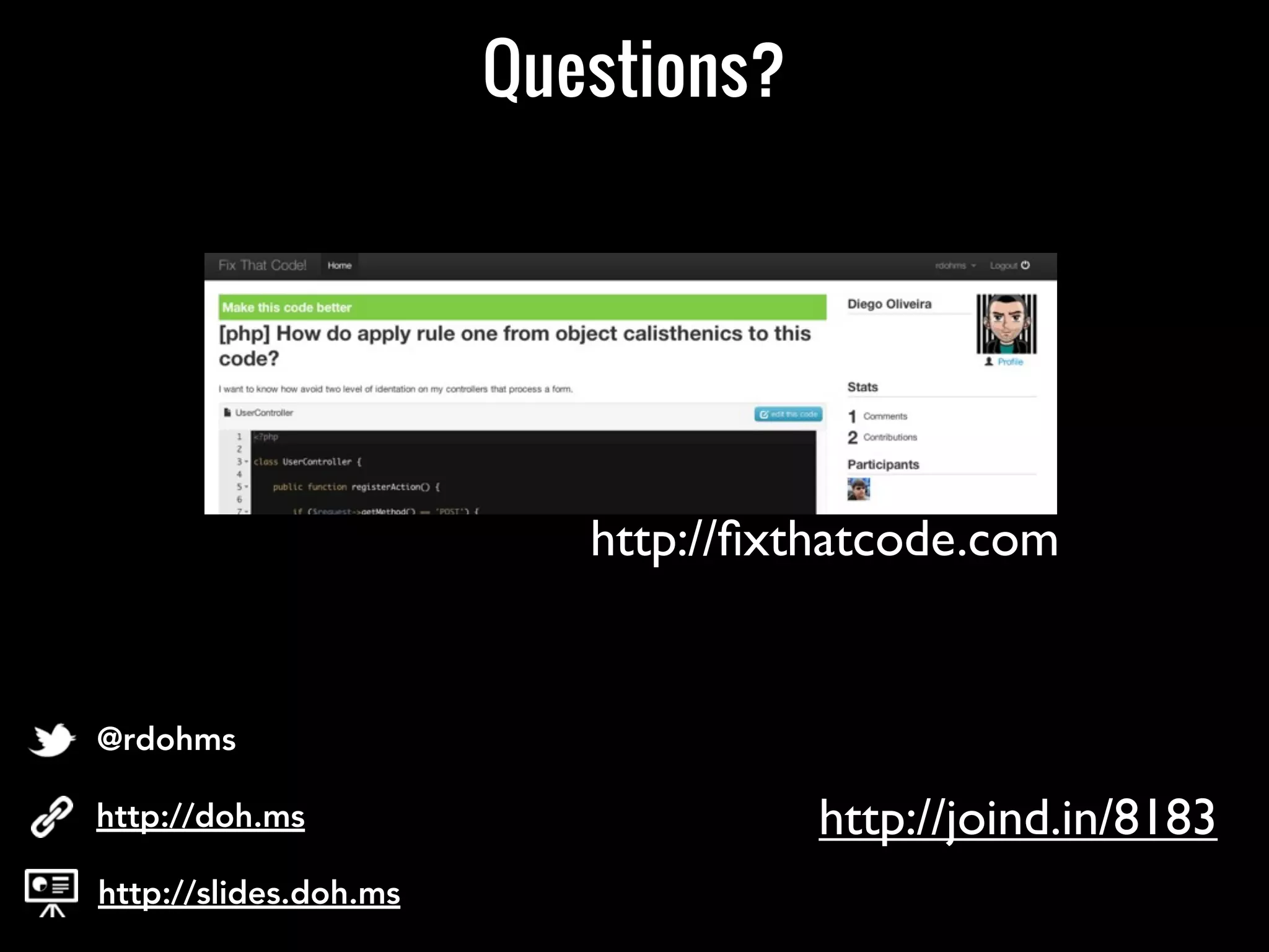 Questions?
http://slides.doh.ms
http://doh.ms
@rdohms
http://ﬁxthatcode.com
http://joind.in/8183
 
