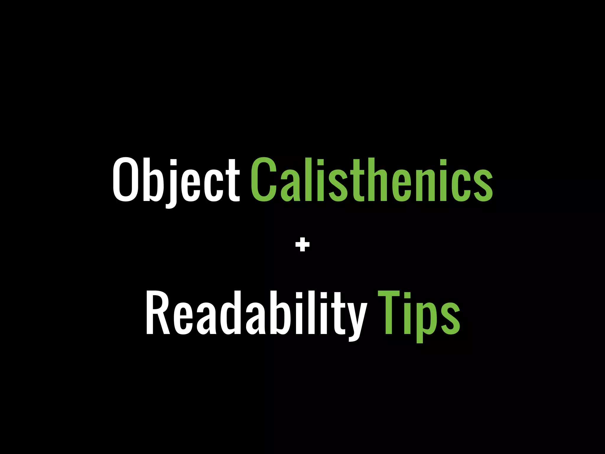 Object Calisthenics
+
Readability Tips
 