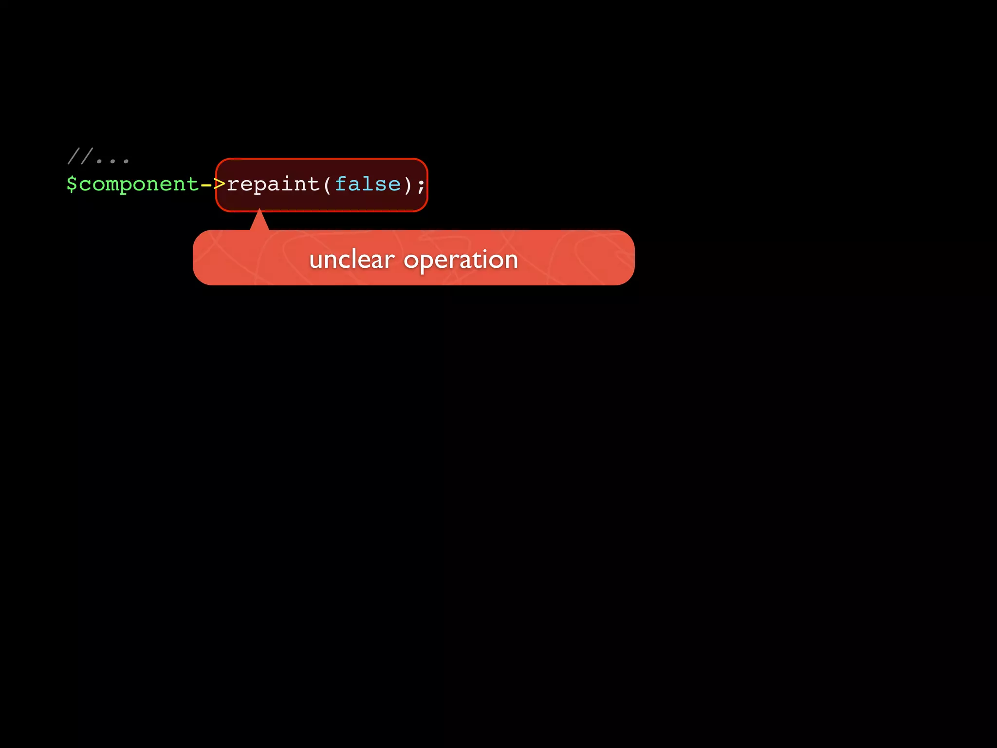 unclear operation
//...
$component->repaint(false);
 