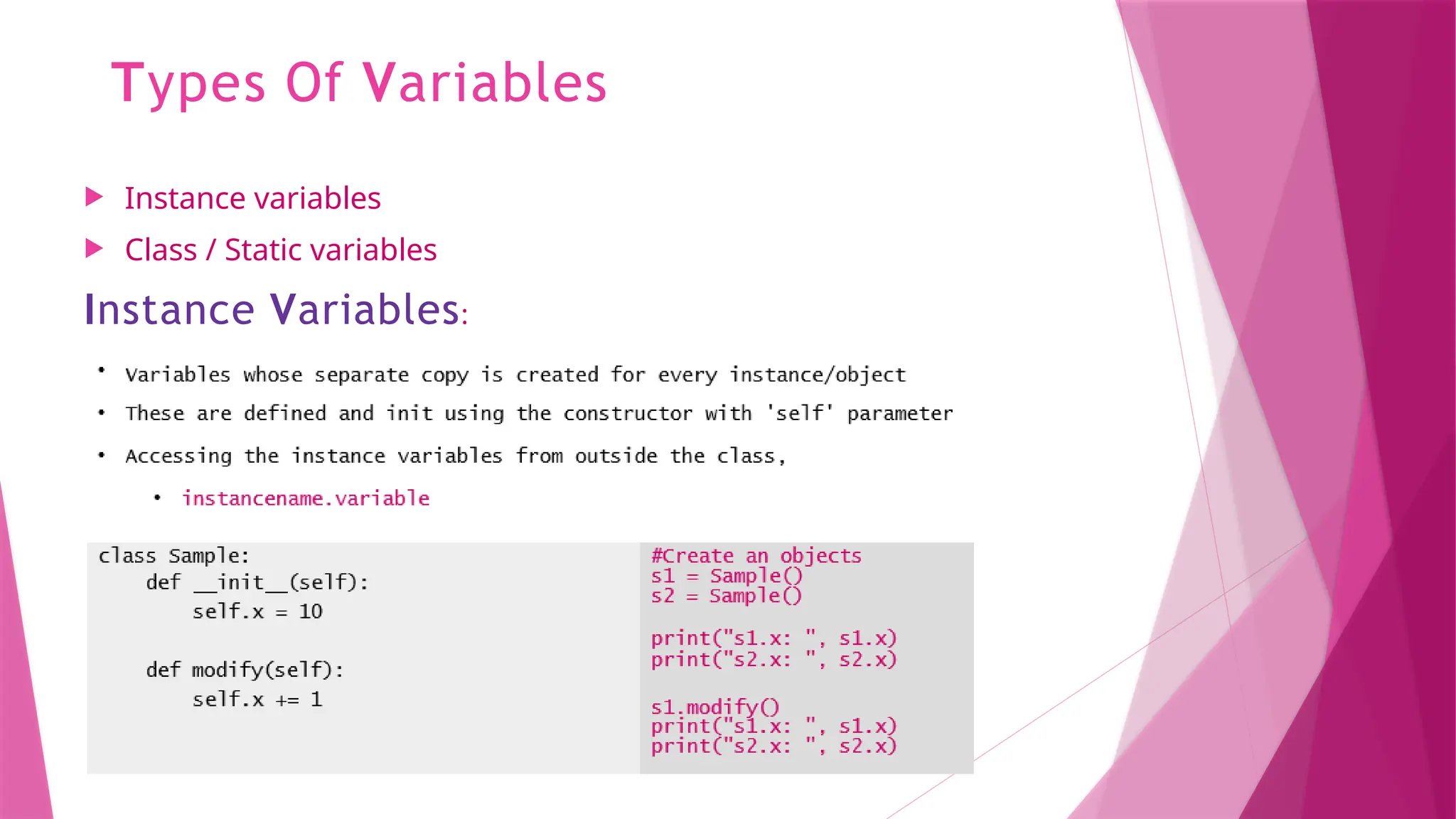 Types Of Variables
 Instance variables
 Class / Static variables
Instance Variables:
 