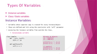 Types Of Variables
 Instance variables
 Class / Static variables
Instance Variables:
 