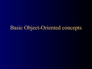Basic Object-Oriented concepts
 