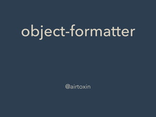 object-formatter
@airtoxin
 