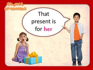That
present is
for her