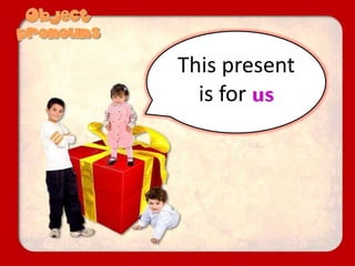 This present
is for us