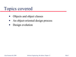 Topics covered Objects and object classes  An object-oriented design process Design evolution 