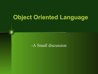 Object Oriented Language -A Small discussion 