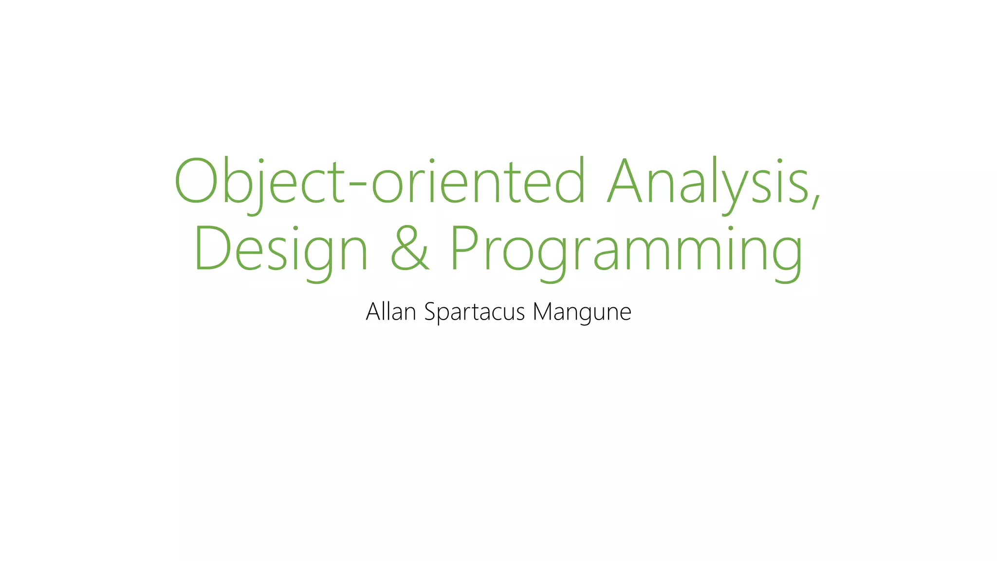 Object-oriented Analysis,
Design & Programming
Allan Spartacus Mangune
 