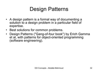 Design Patterns A design pattern is a formal way of documenting a solution to a design problem in a particular field of expertise.  Best solutions for common problems. Design Patterns ("Gang-of-four book") by Erich Gamma et al, with patterns for object-oriented programming (software engineering). 