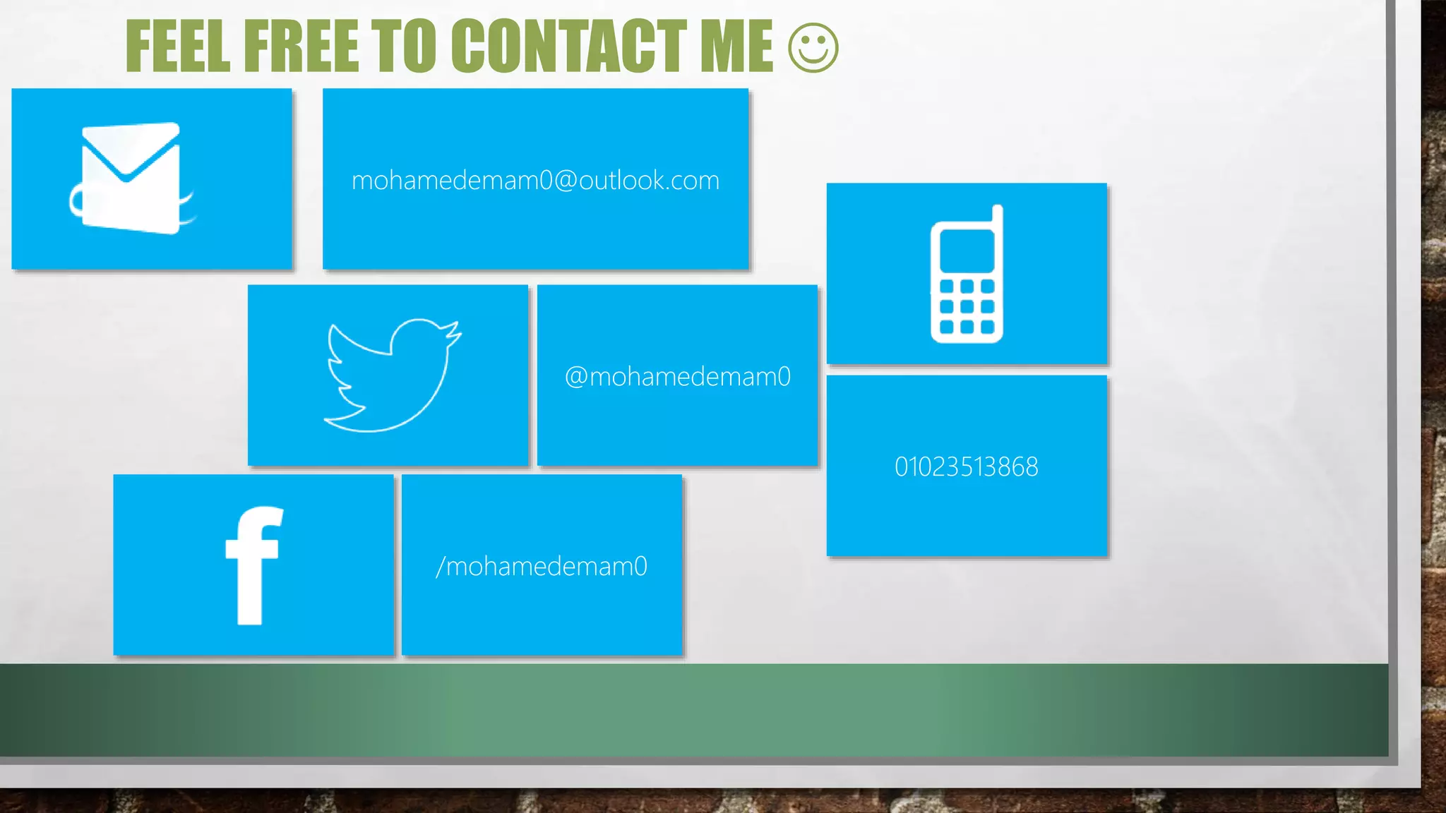 mohamedemam0@outlook.com
@mohamedemam0
/mohamedemam0
01023513868
FEEL FREE TO CONTACT ME 