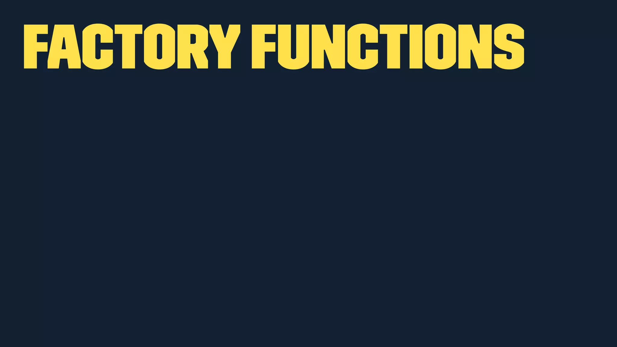 Factory Functions 
 