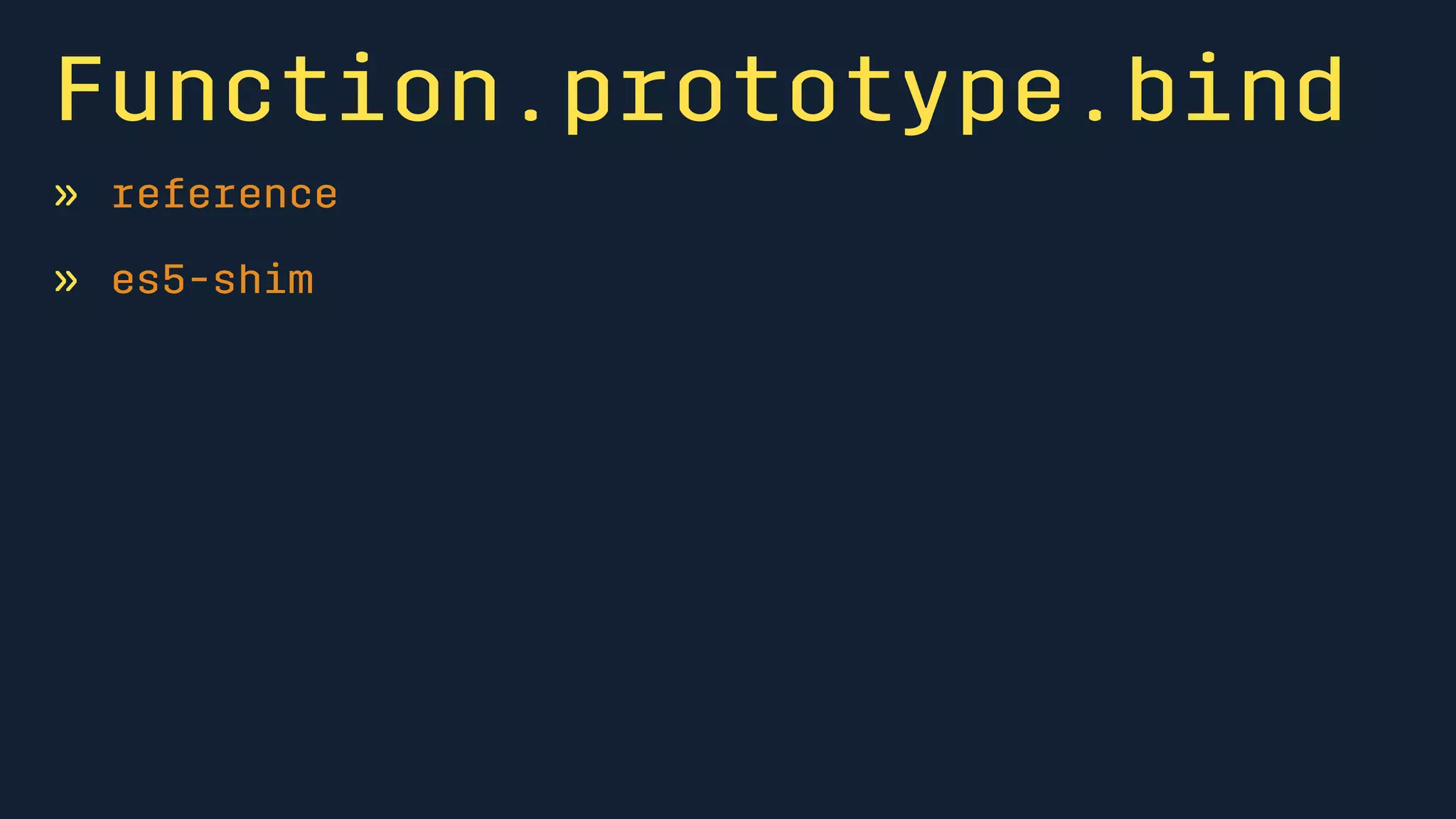 Function.prototype.bind 
» reference 
» es5-shim 
 
