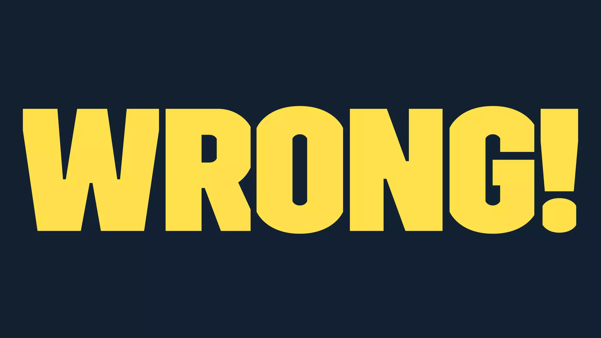 WRONG! 
 