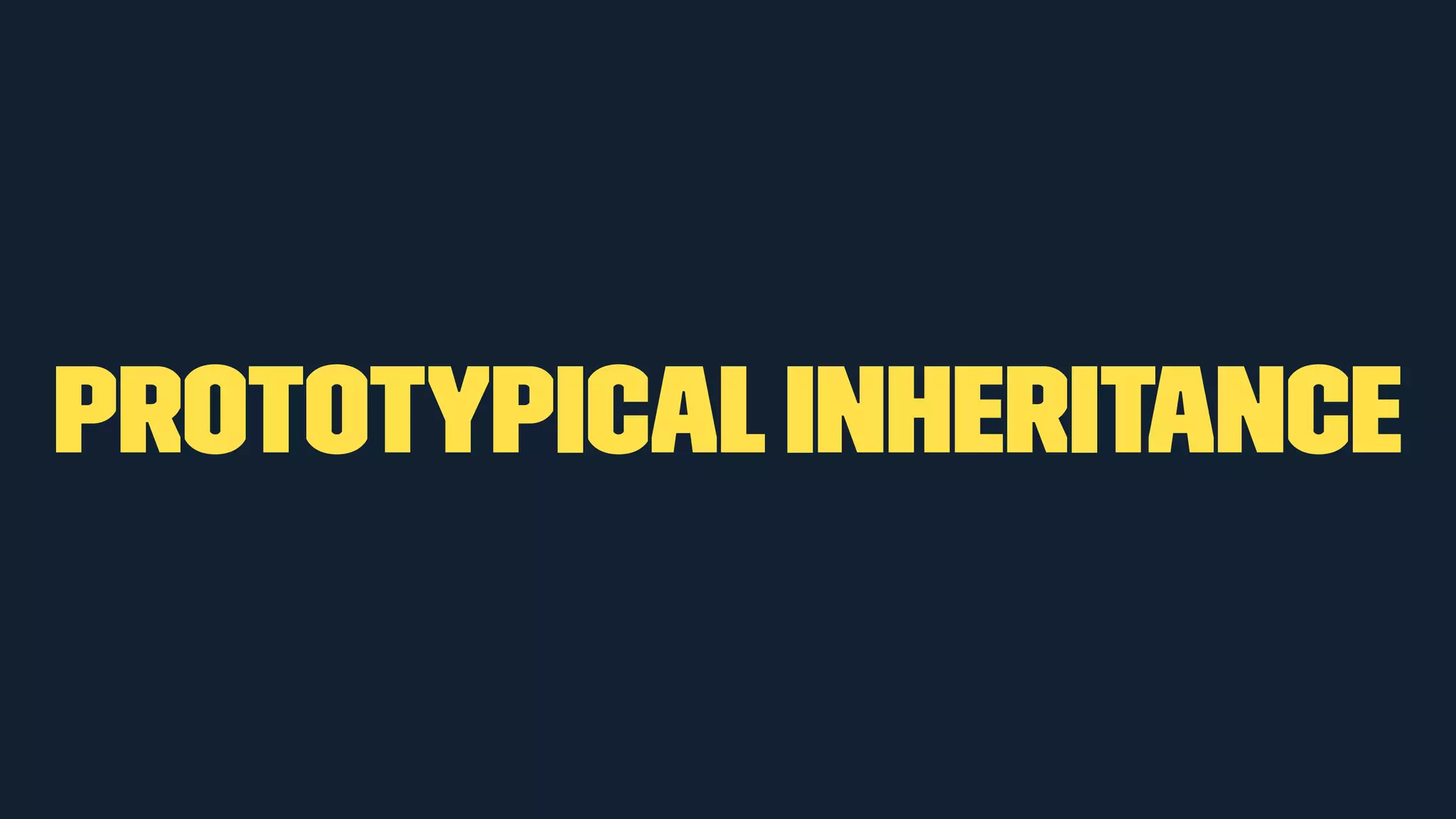 Prototypical Inheritance 
 