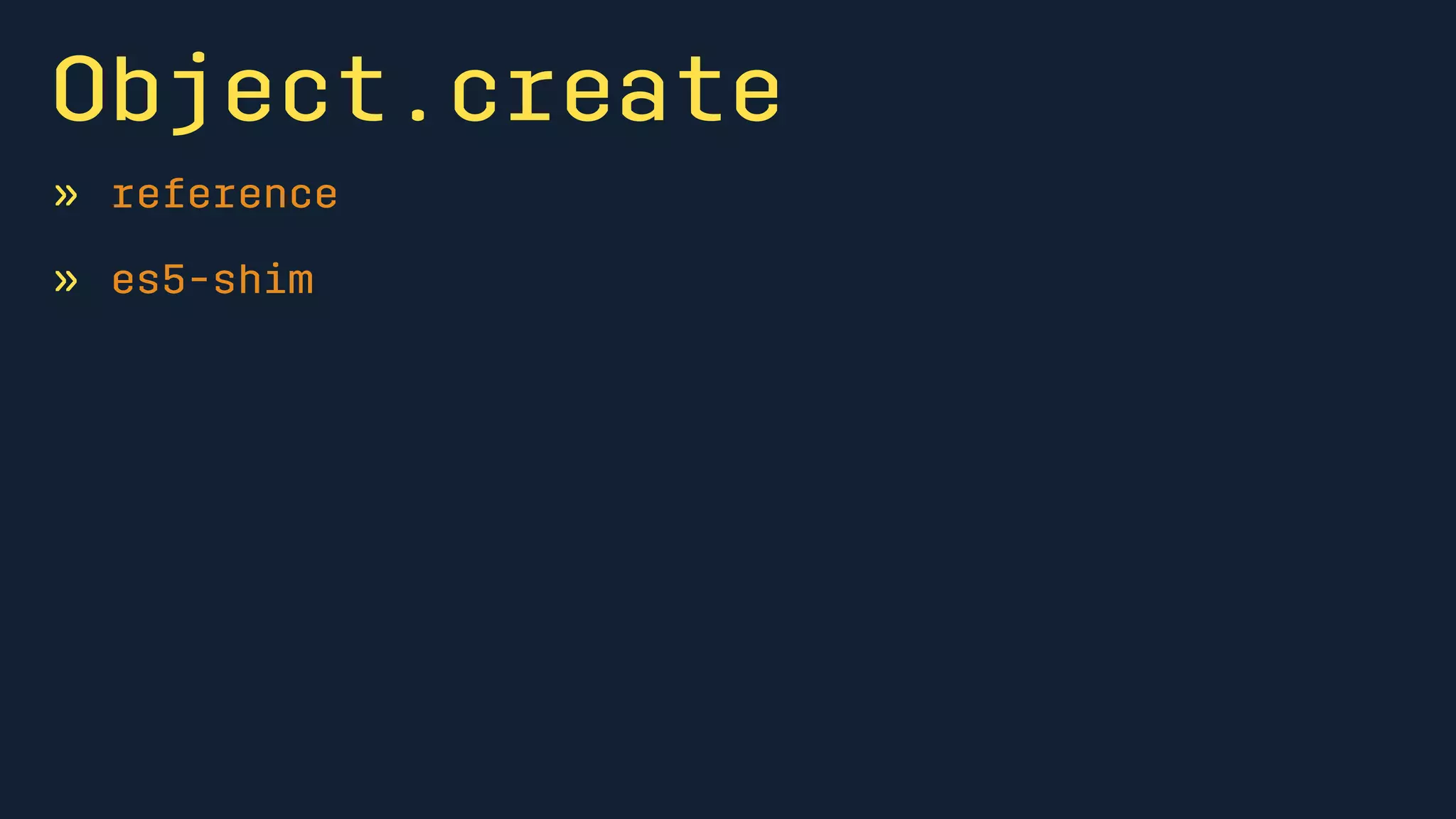 Object.create 
» reference 
» es5-shim 
 
