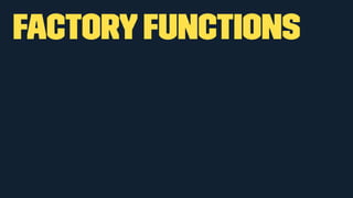 Factory Functions 
 