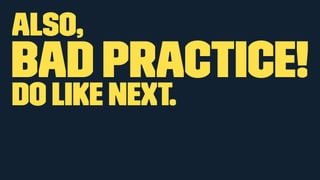 Also, 
BAD PRACTICE! 
Do like next. 
 