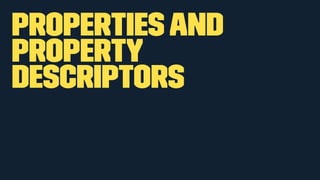 Properties and 
Property 
Descriptors 
 