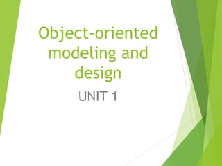 Object-oriented
modeling and
design
UNIT 1
 