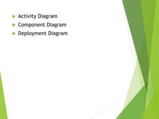  Activity Diagram
 Component Diagram
 Deployment Diagram
 