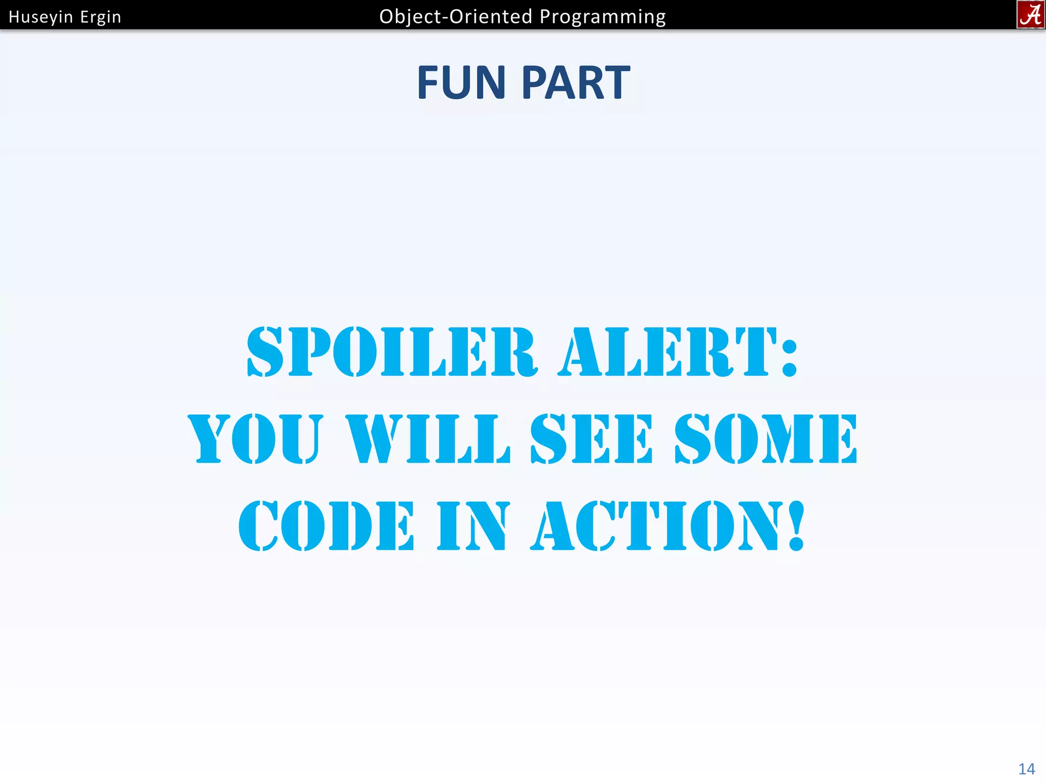 FUN PART 14 Spoiler alert: You will see some code in action! 