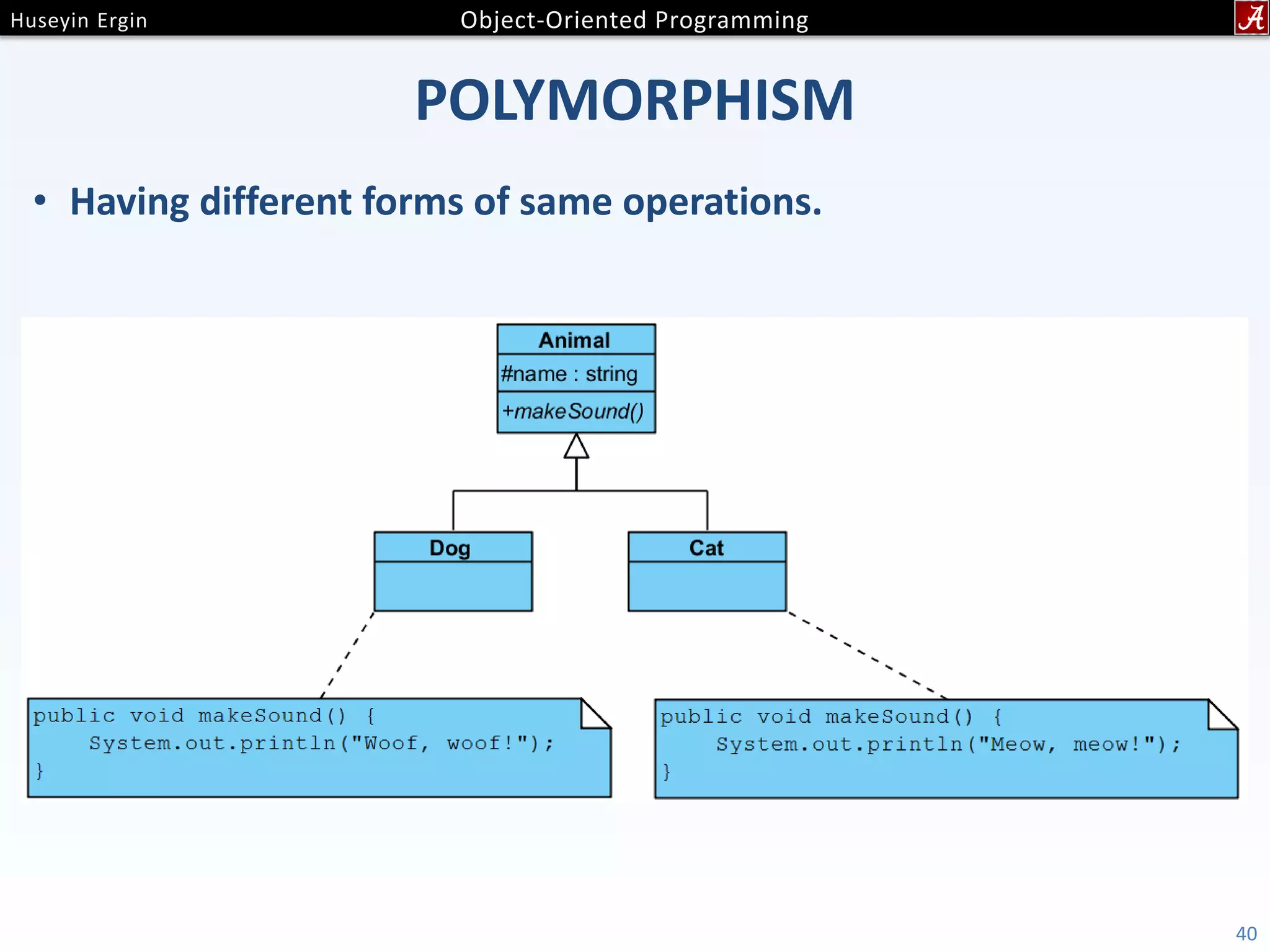 POLYMORPHISM • Having different forms of same operations. 40 