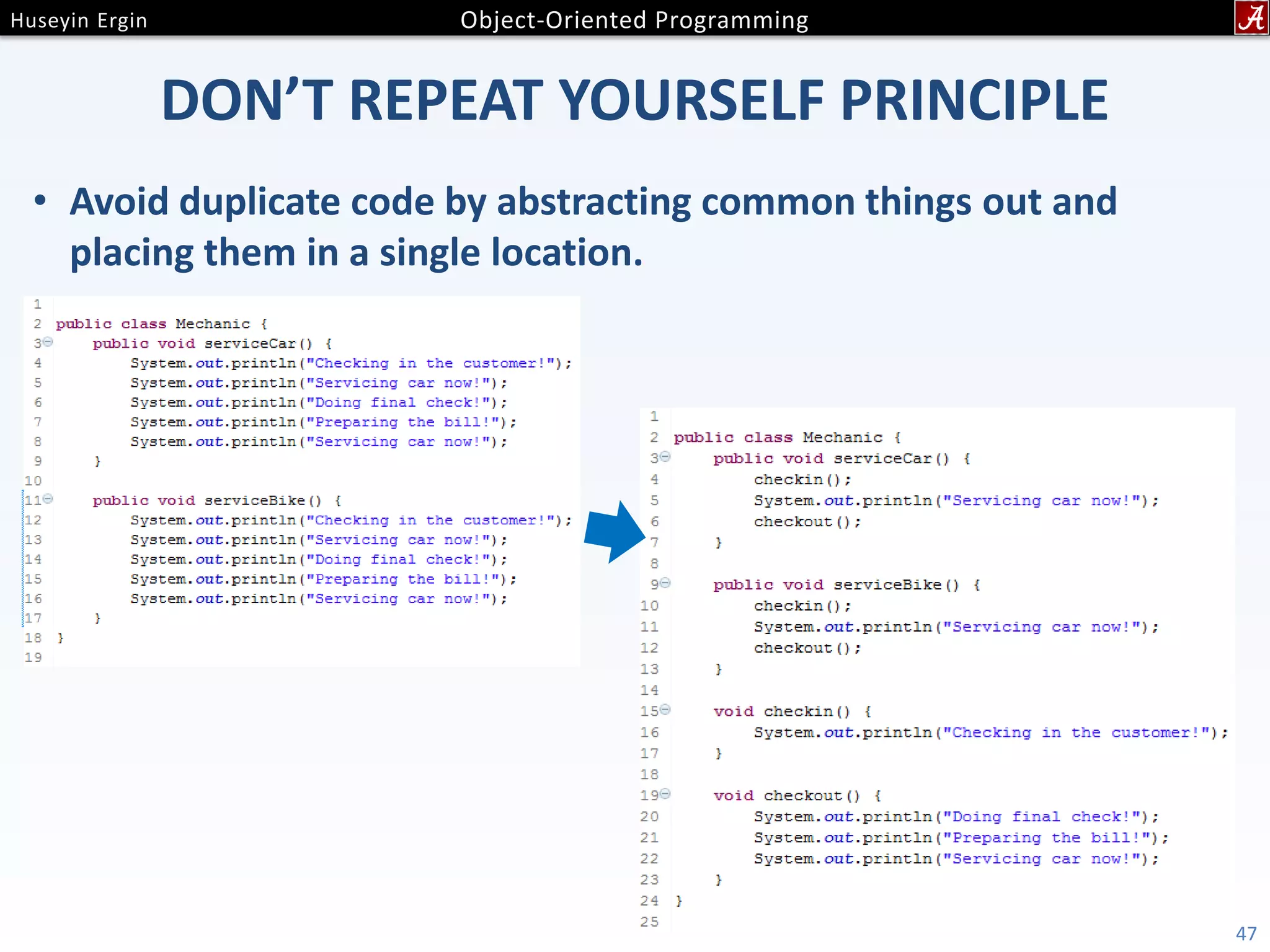 DON’T REPEAT YOURSELF PRINCIPLE • Avoid duplicate code by abstracting common things out and placing them in a single location. 47 