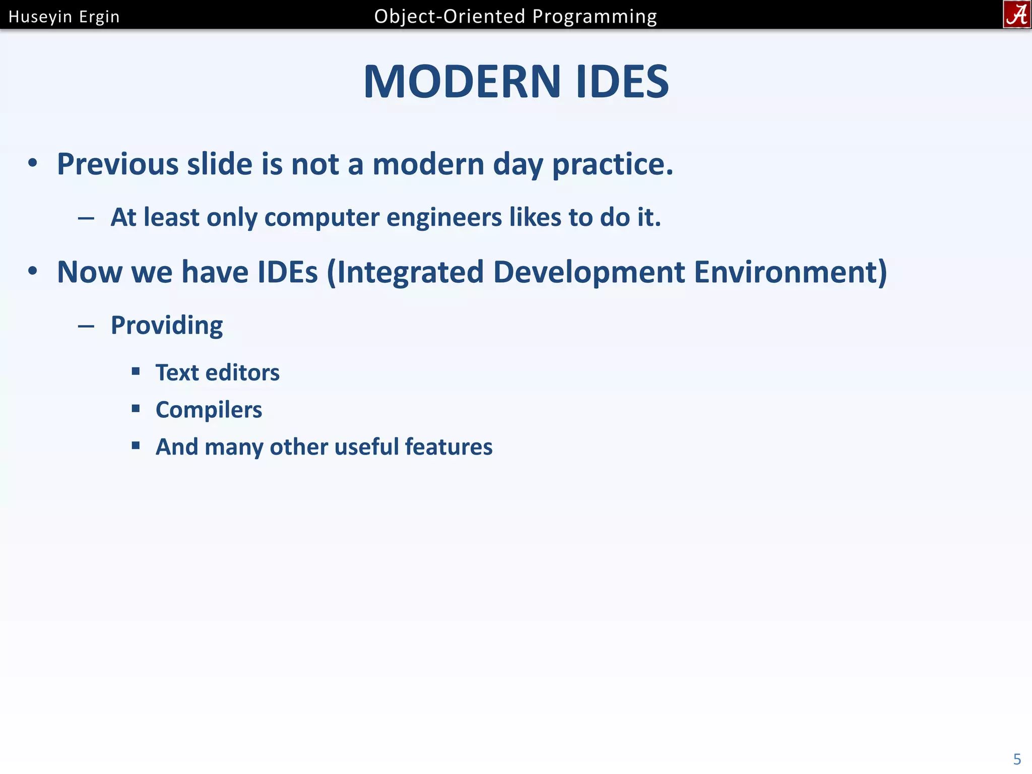 MODERN IDES • Previous slide is not a modern day practice. – At least only computer engineers likes to do it. • Now we have IDEs (Integrated Development Environment) – Providing  Text editors  Compilers  And many other useful features 5 