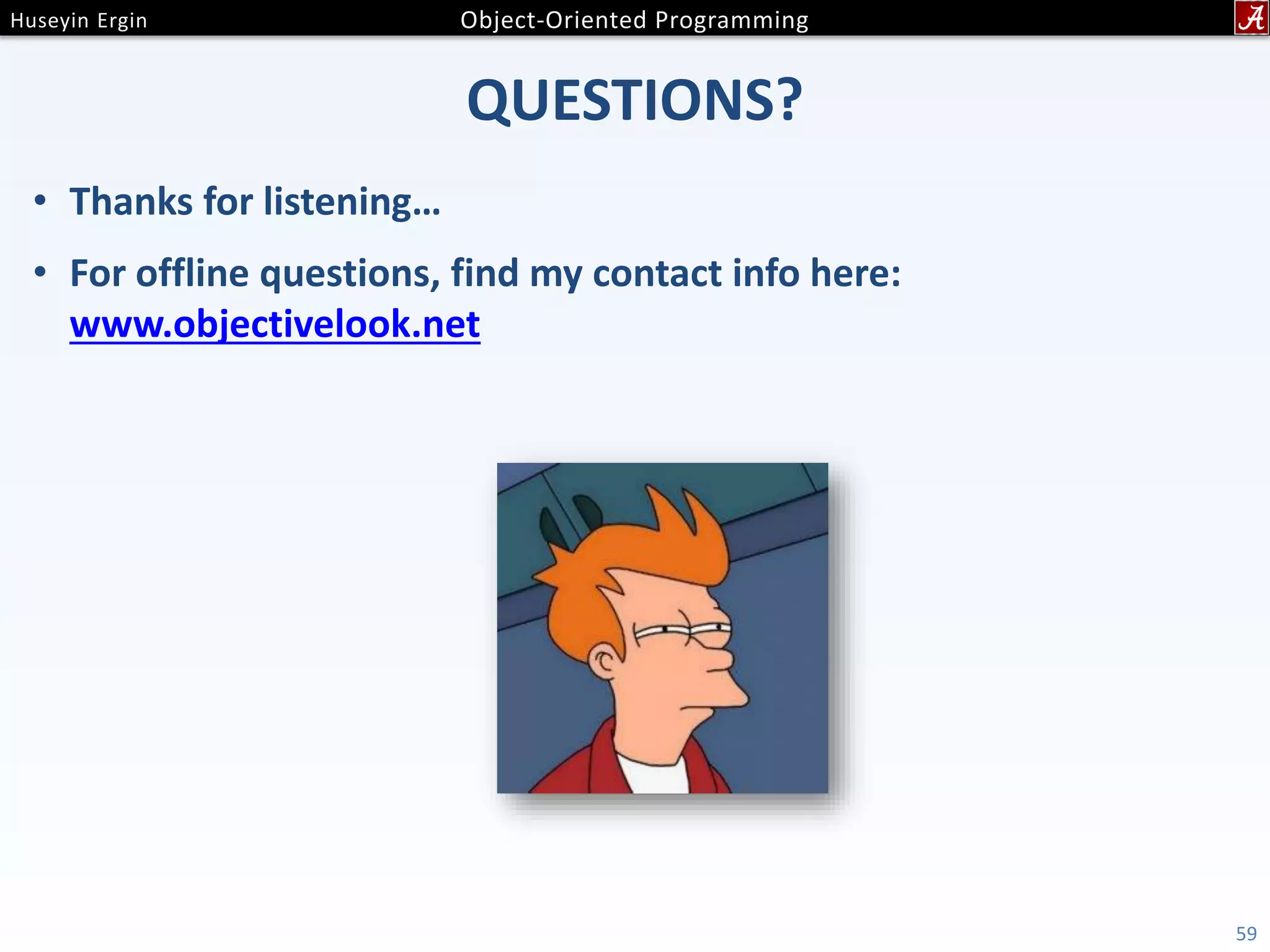 QUESTIONS? • Thanks for listening… • For offline questions, find my contact info here: www.objectivelook.net 59 