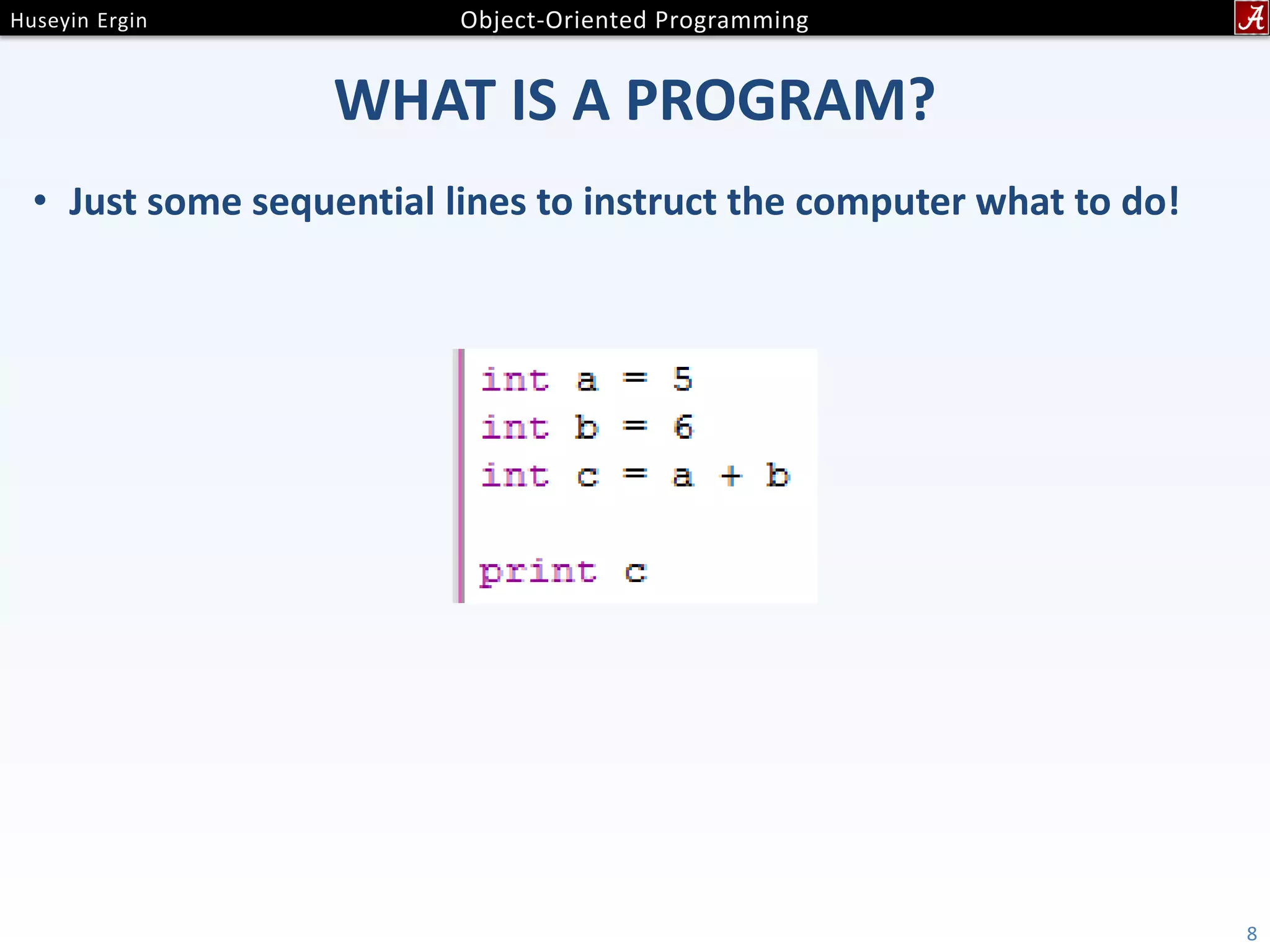 WHAT IS A PROGRAM? • Just some sequential lines to instruct the computer what to do! 8 