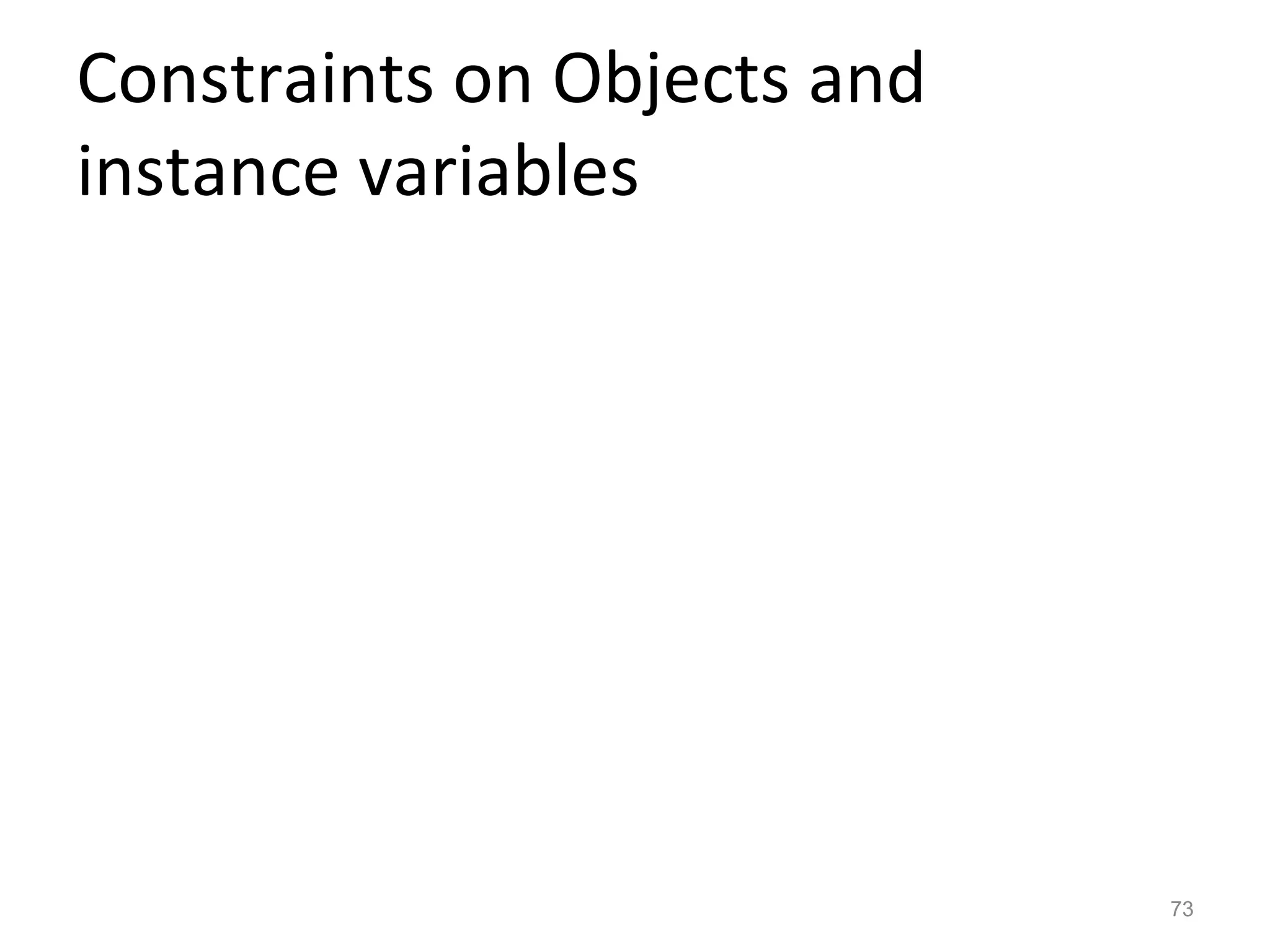 Constraints on Objects and
instance variables




                             73
 