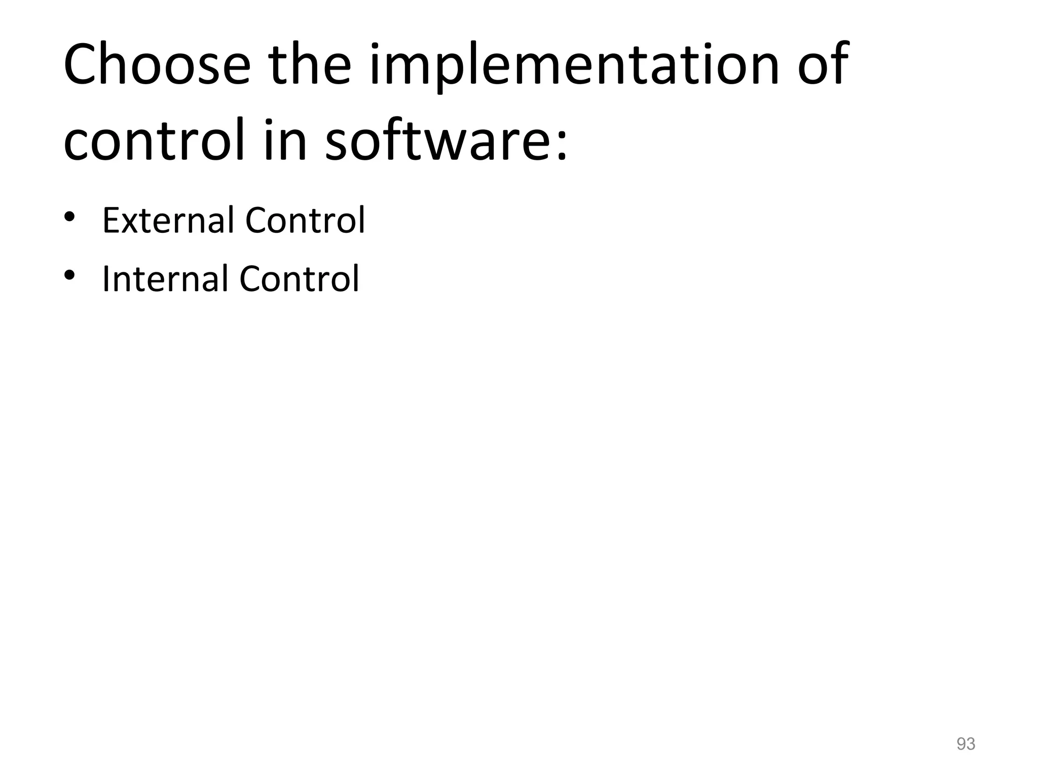 Choose the implementation of
control in software:
• External Control
• Internal Control




                               93
 