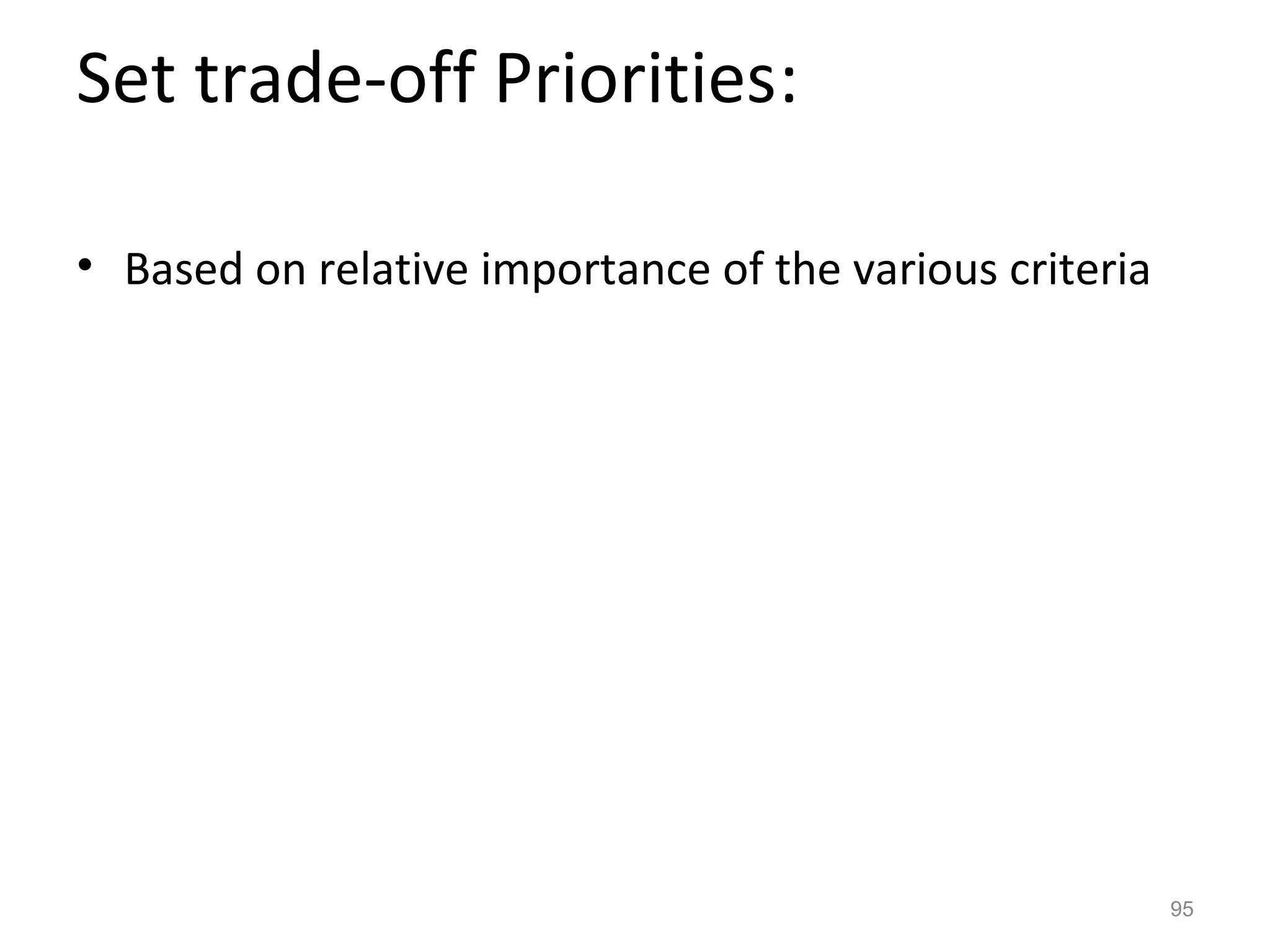 Set trade-off Priorities:

• Based on relative importance of the various criteria




                                                         95
 