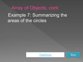 Example 7: Summarizing the
areas of the circles
TotalArea Run
 