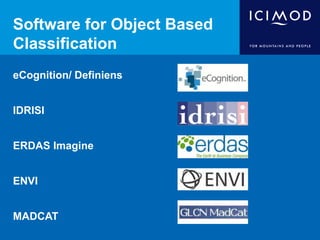 Software for Object Based
Classification
eCognition/ Definiens
IDRISI
ERDAS Imagine
ENVI
MADCAT
 
