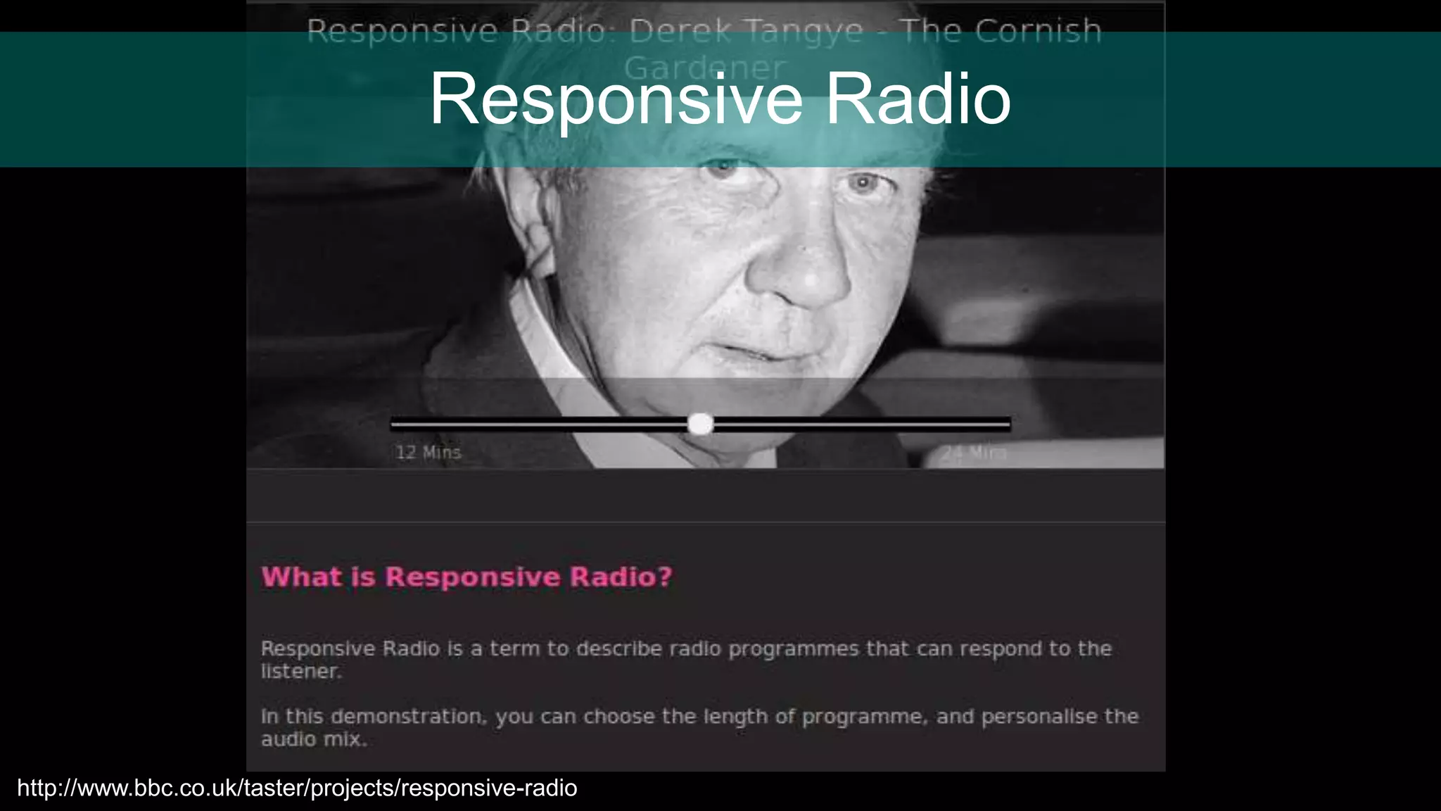 Responsive Radio
http://www.bbc.co.uk/taster/projects/responsive-radio
 