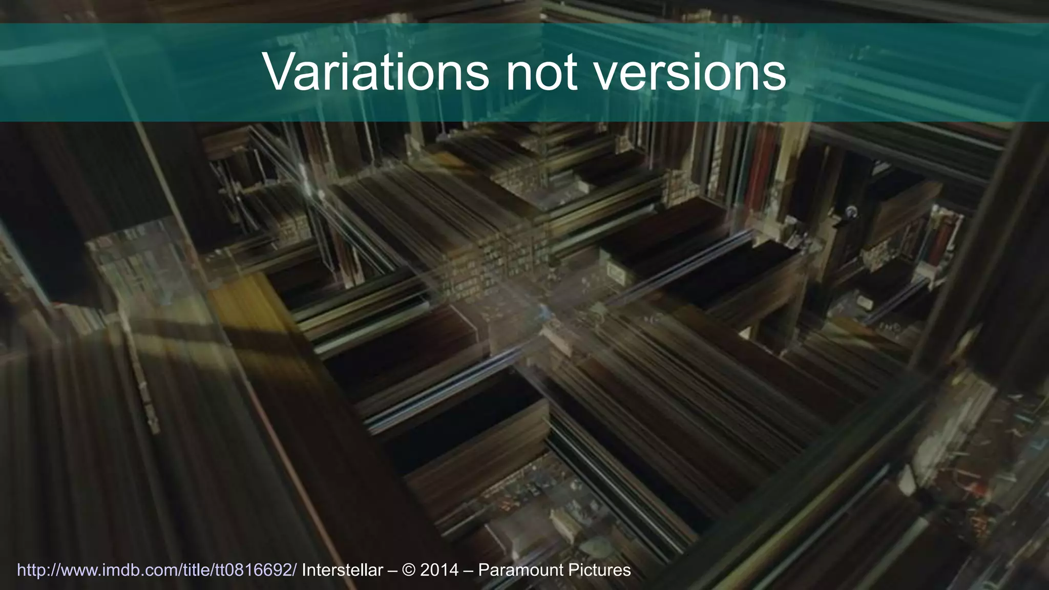 Variations not versions
http://www.imdb.com/title/tt0816692/ Interstellar – © 2014 – Paramount Pictures
 