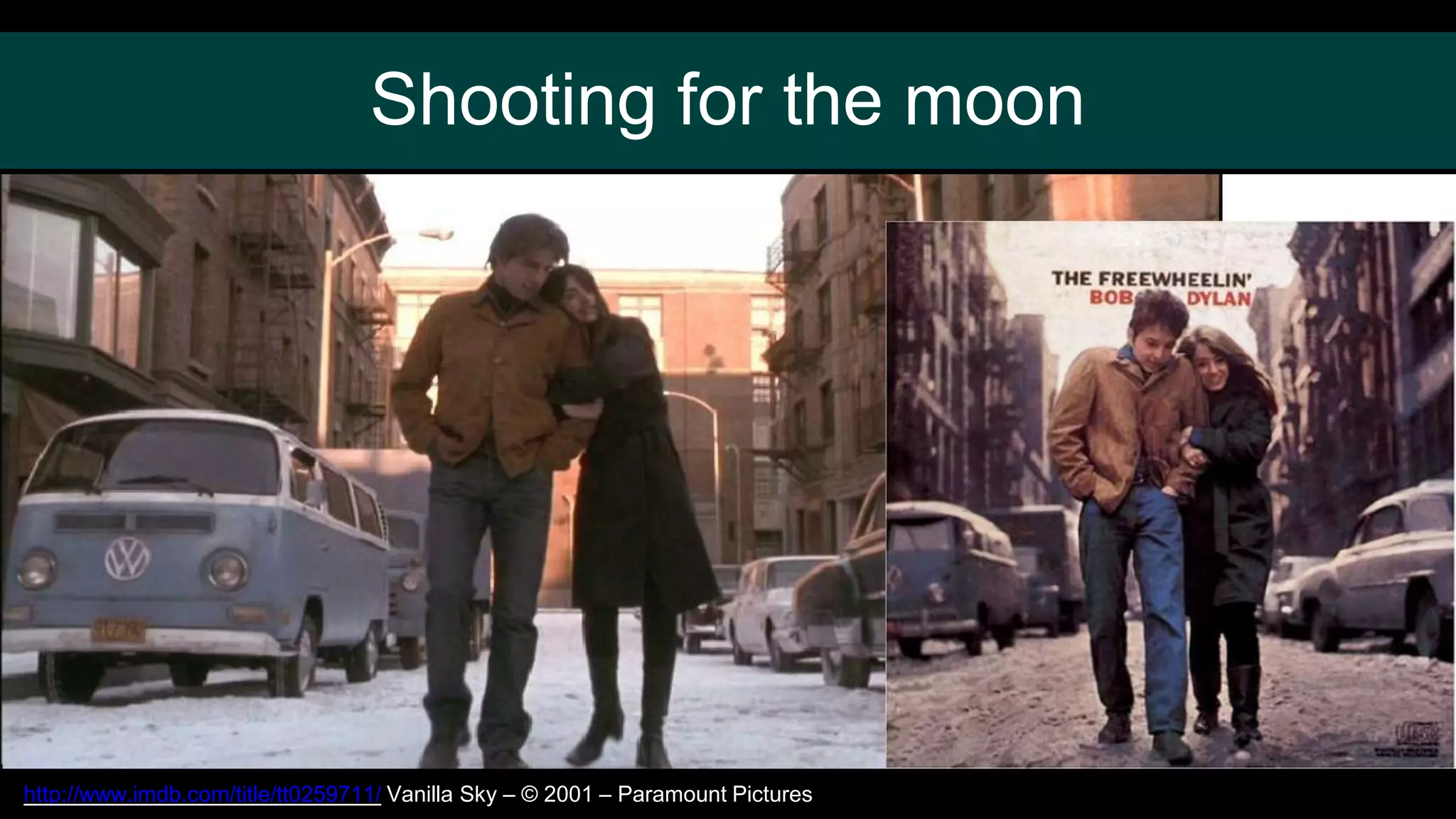 Shooting for the moon
http://www.imdb.com/title/tt0259711/ Vanilla Sky – © 2001 – Paramount Pictures
 