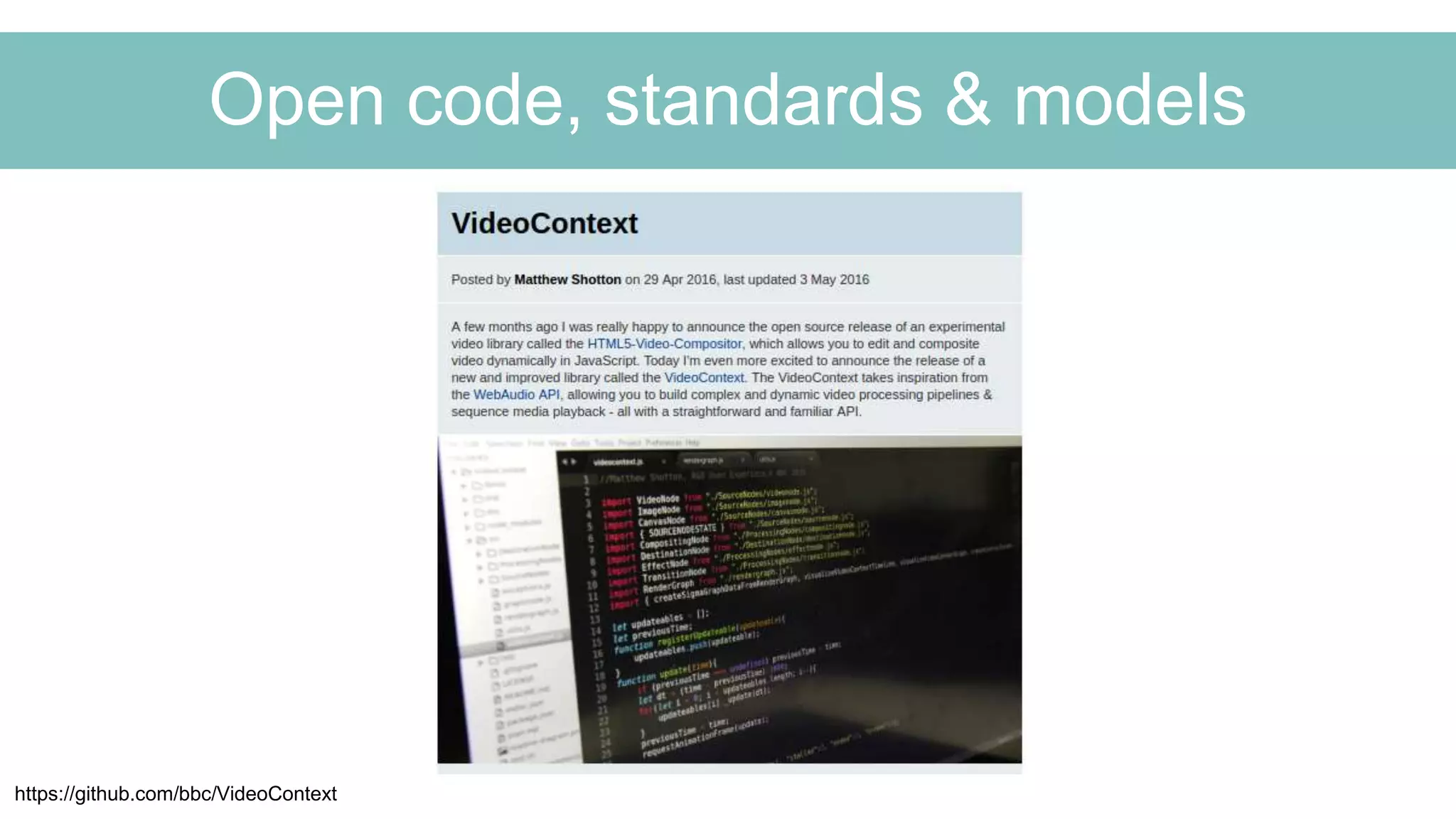 Open code, standards & models
https://github.com/bbc/VideoContext
 