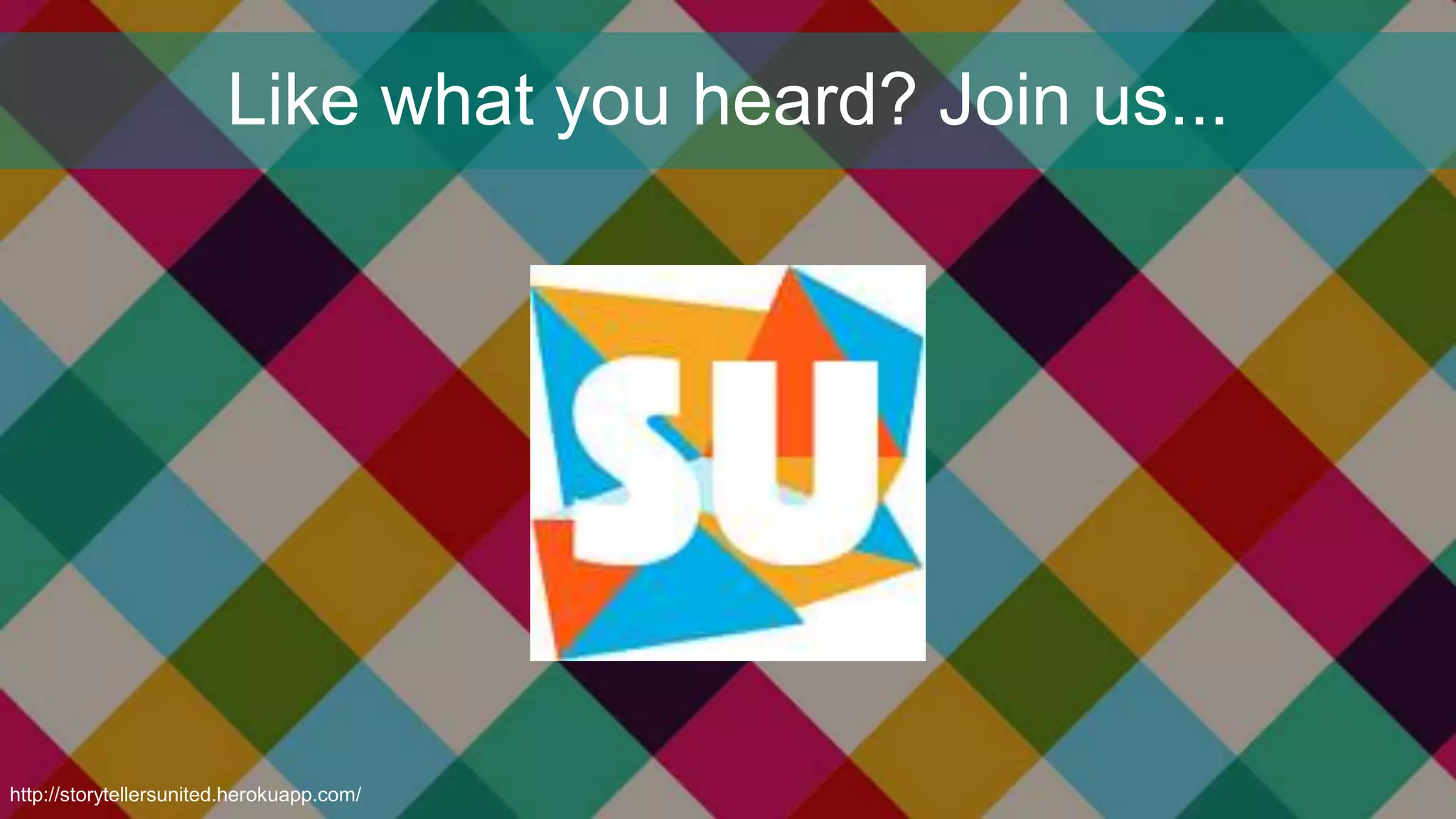 Like what you heard? Join us...
http://storytellersunited.herokuapp.com/
 