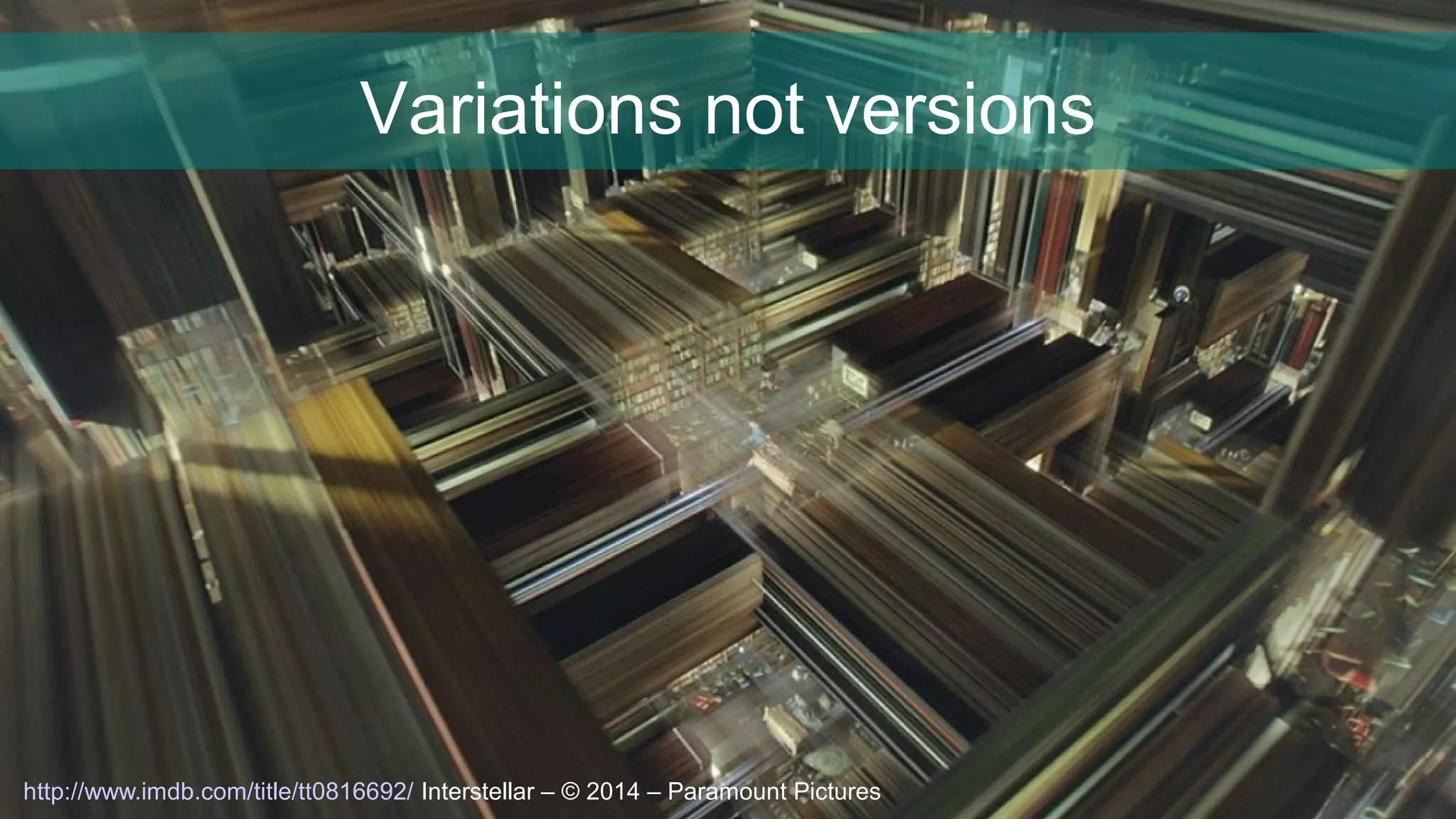 Variations not versions
http://www.imdb.com/title/tt0816692/ Interstellar – © 2014 – Paramount Pictures
 