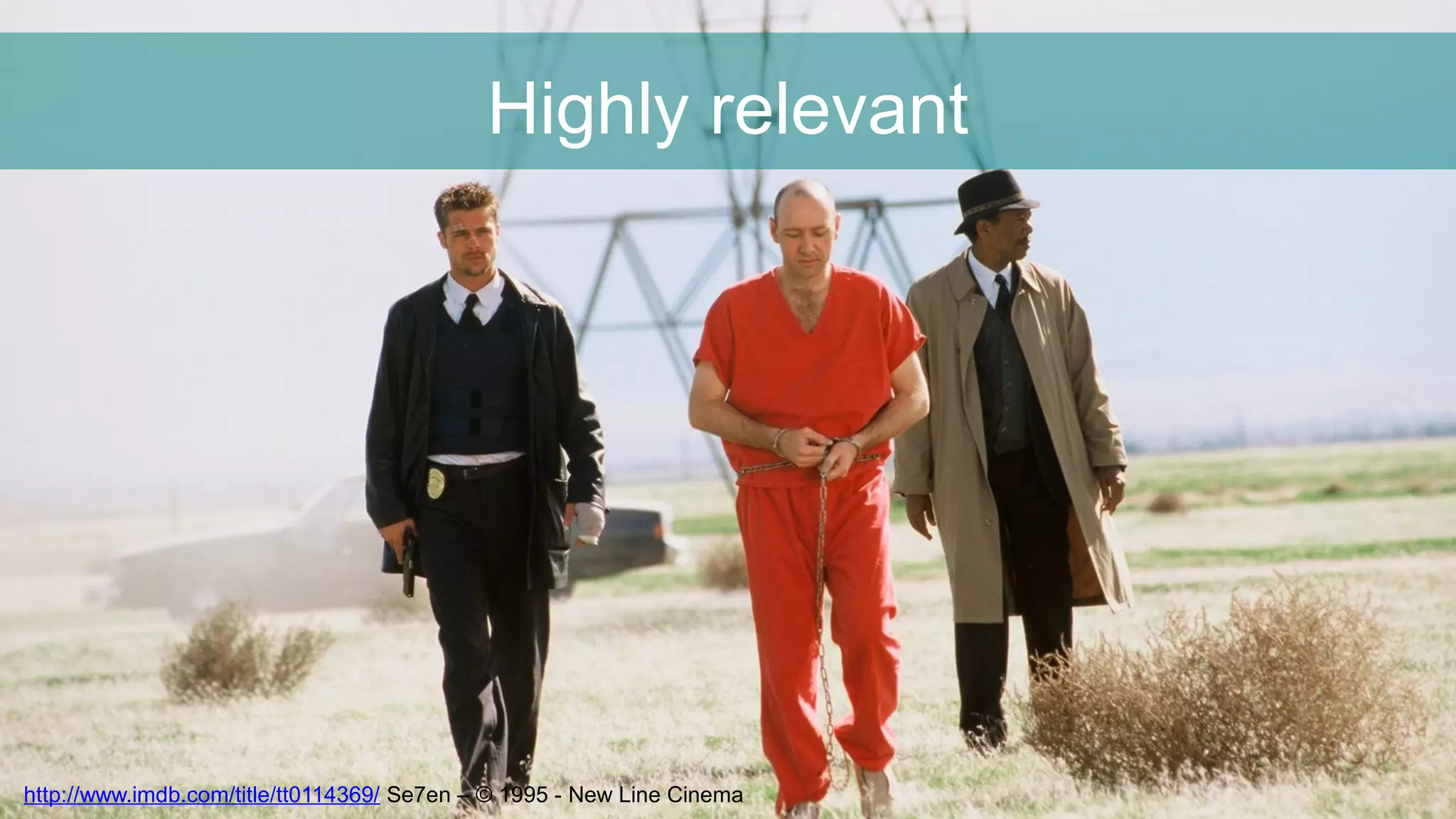 Highly relevant
http://www.imdb.com/title/tt0114369/ Se7en – © 1995 - New Line Cinema
 