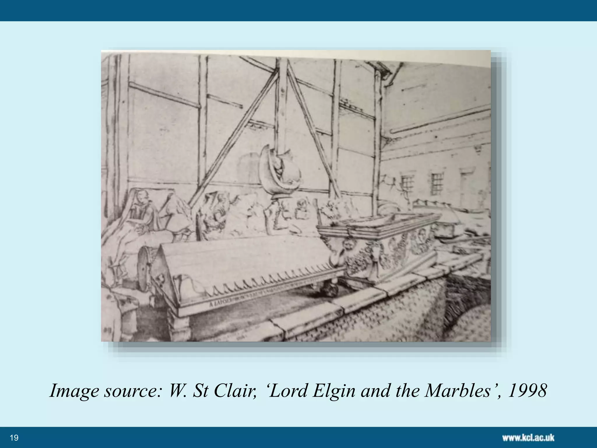 19
Image source: W. St Clair, ‘Lord Elgin and the Marbles’, 1998
 