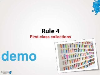 demo
First-class collections
Rule 4
 