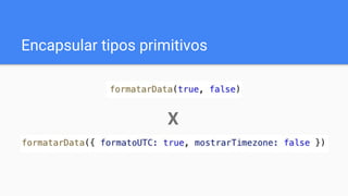 Encapsular tipos primitivos
X
 