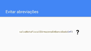 Evitar abreviações
?
 